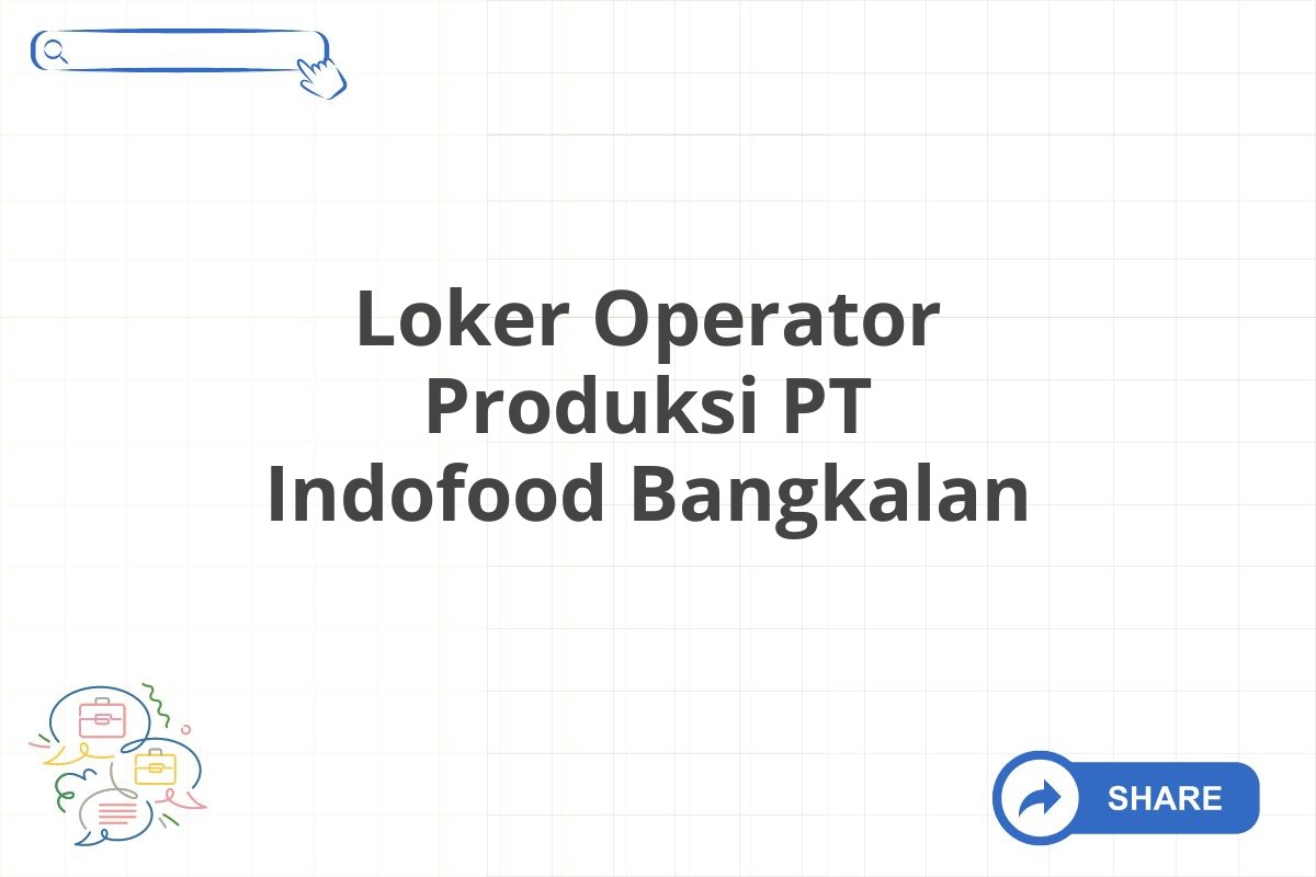 Loker Operator Produksi PT Indofood Bangkalan