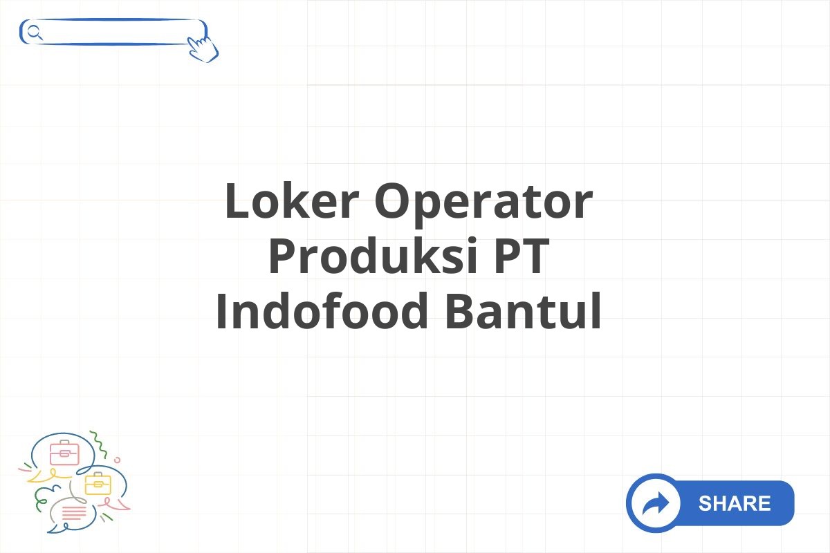 Loker Operator Produksi PT Indofood Bantul