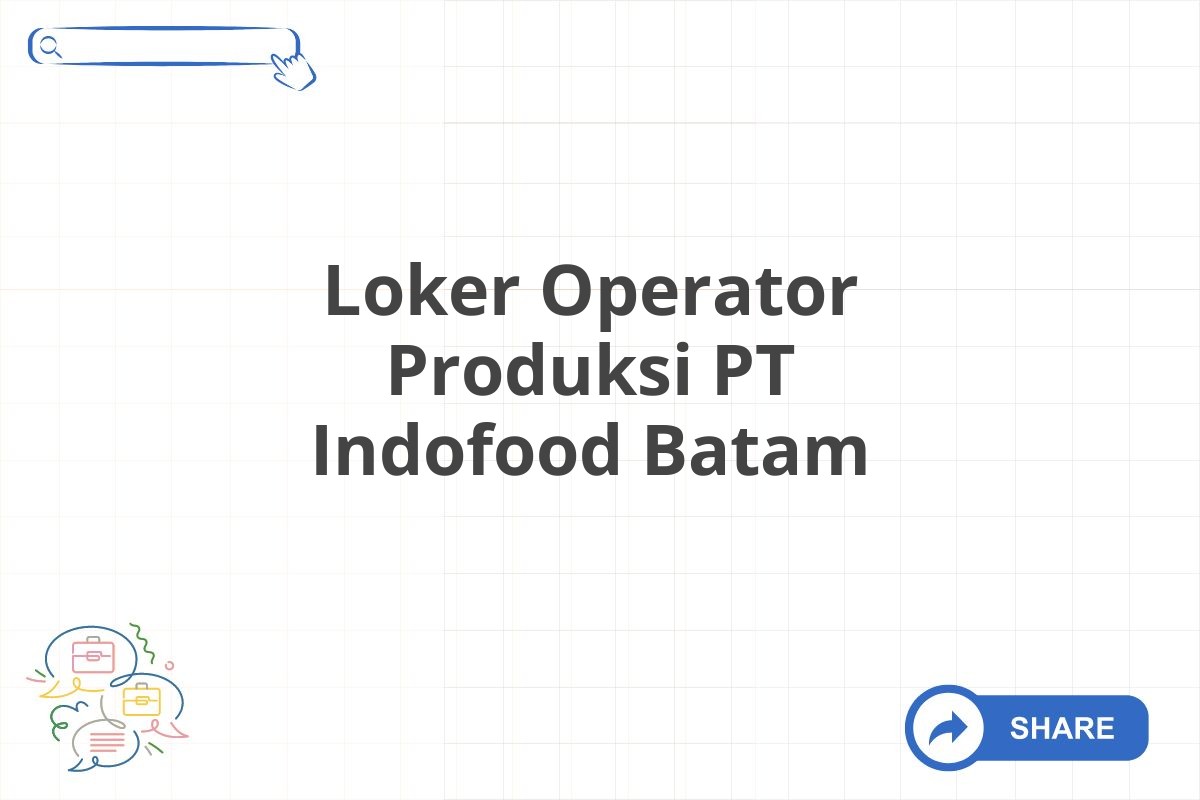 Loker Operator Produksi PT Indofood Batam