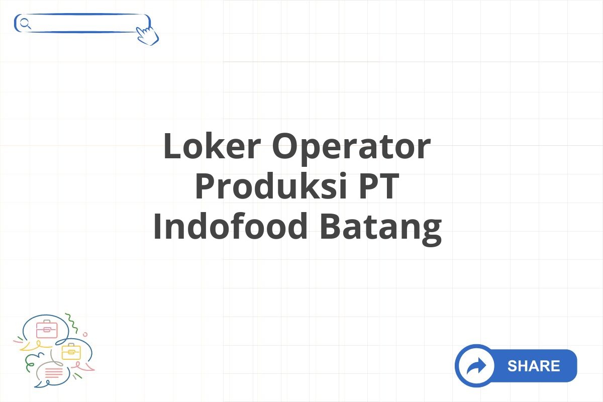 Loker Operator Produksi PT Indofood Batang