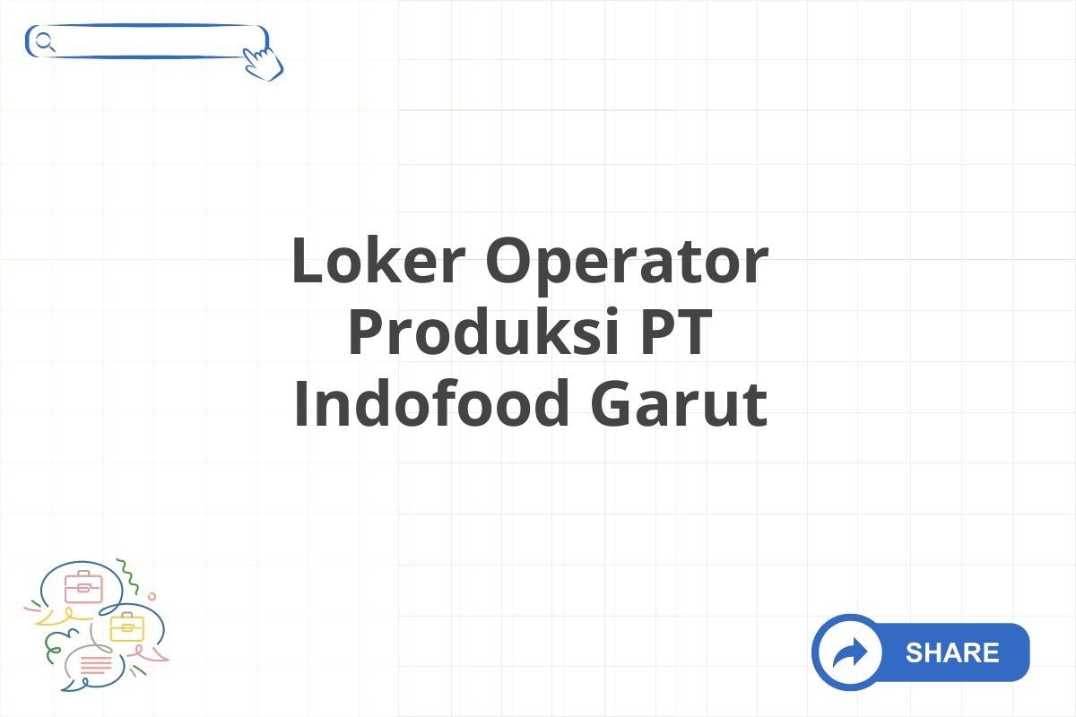 Loker Operator Produksi PT Indofood Garut