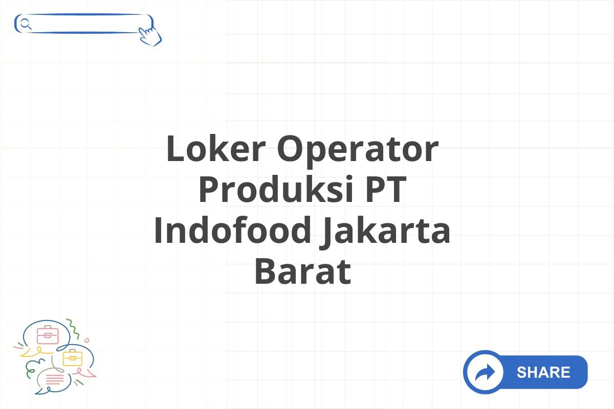 Loker Operator Produksi PT Indofood Jakarta Barat