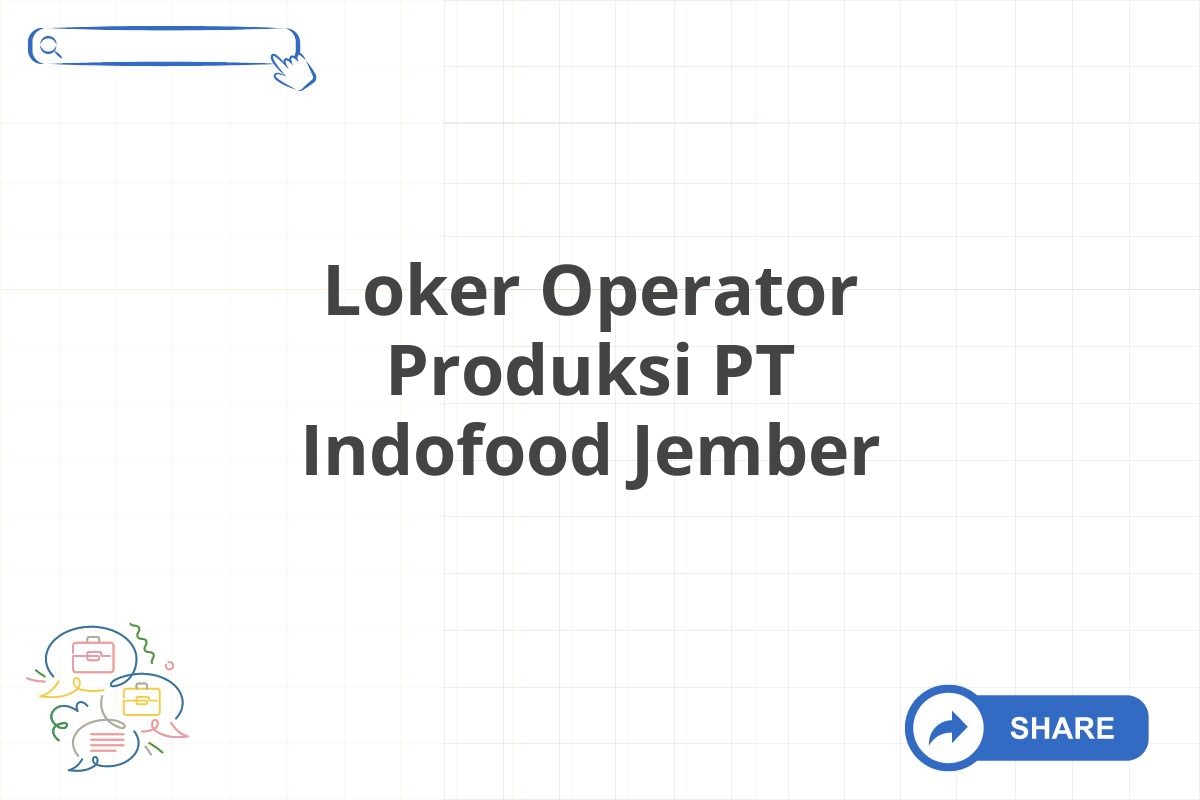 Loker Operator Produksi PT Indofood Jember