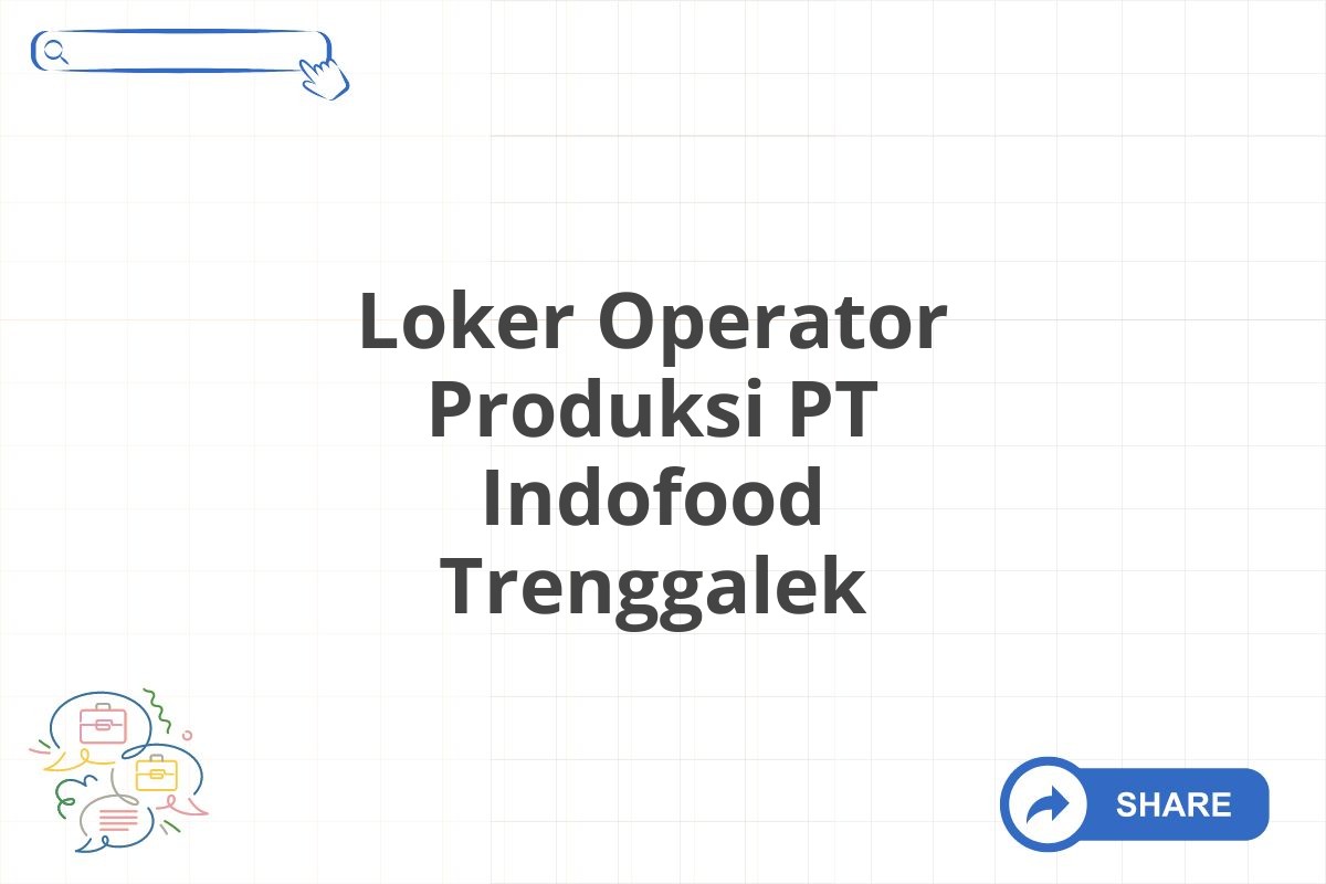 Loker Operator Produksi PT Indofood Trenggalek