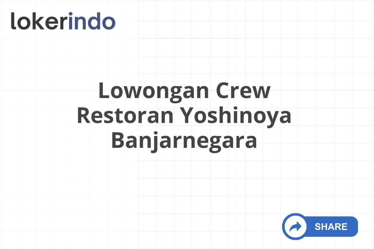 Lowongan Crew Restoran Yoshinoya Banjarnegara