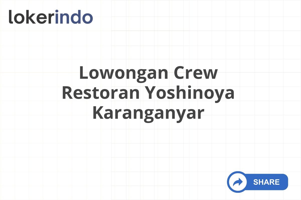 Lowongan Crew Restoran Yoshinoya Karanganyar