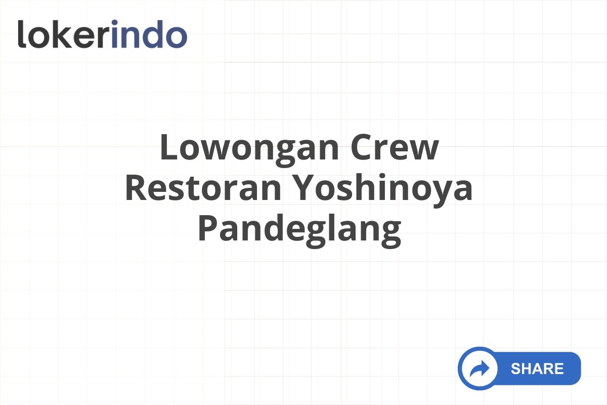 Lowongan Crew Restoran Yoshinoya Pandeglang