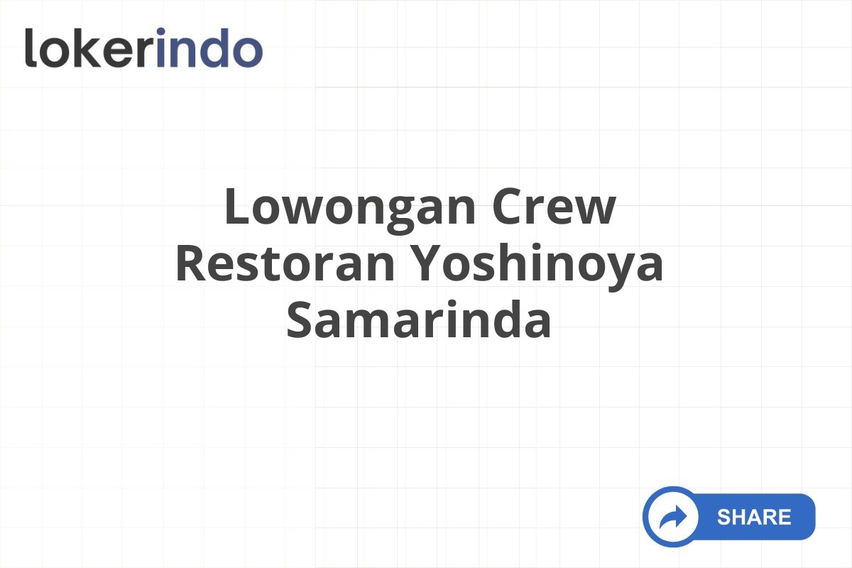 Lowongan Crew Restoran Yoshinoya Samarinda