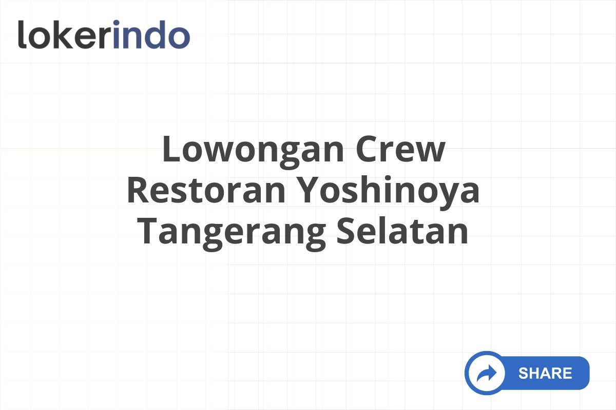 Lowongan Crew Restoran Yoshinoya Tangerang Selatan