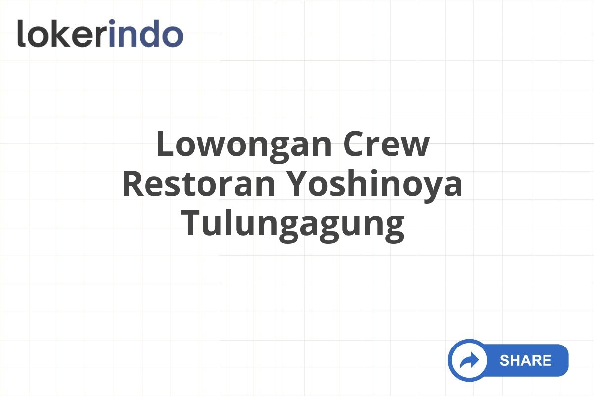 Lowongan Crew Restoran Yoshinoya Tulungagung