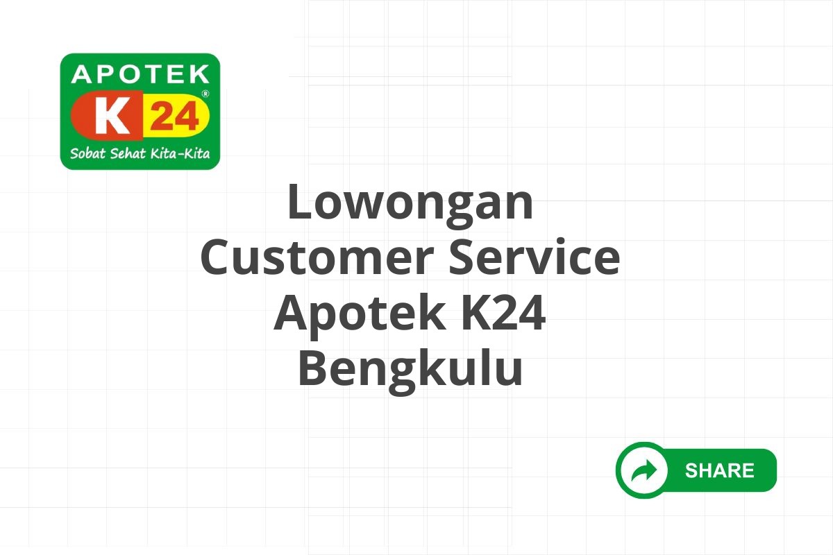 Lowongan Customer Service Apotek K24 Bengkulu