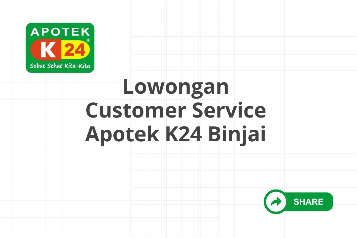 Lowongan Customer Service Apotek K24 Binjai