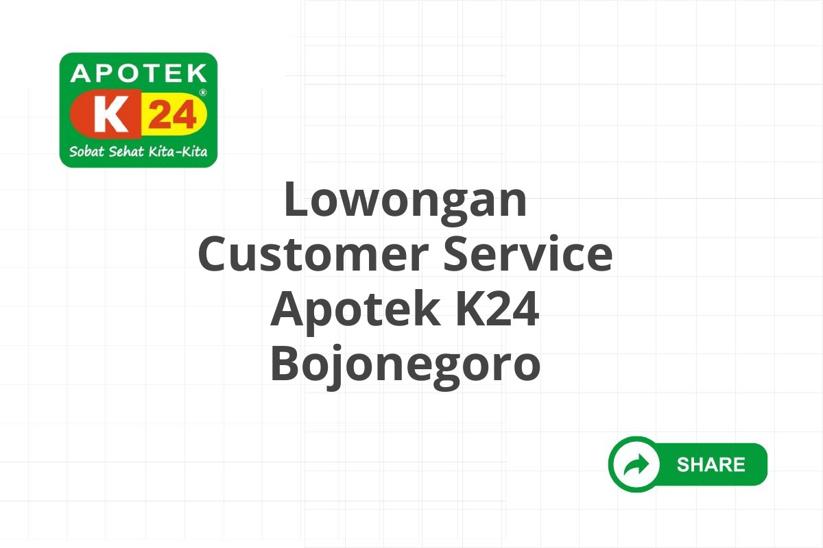 Lowongan Customer Service Apotek K24 Bojonegoro