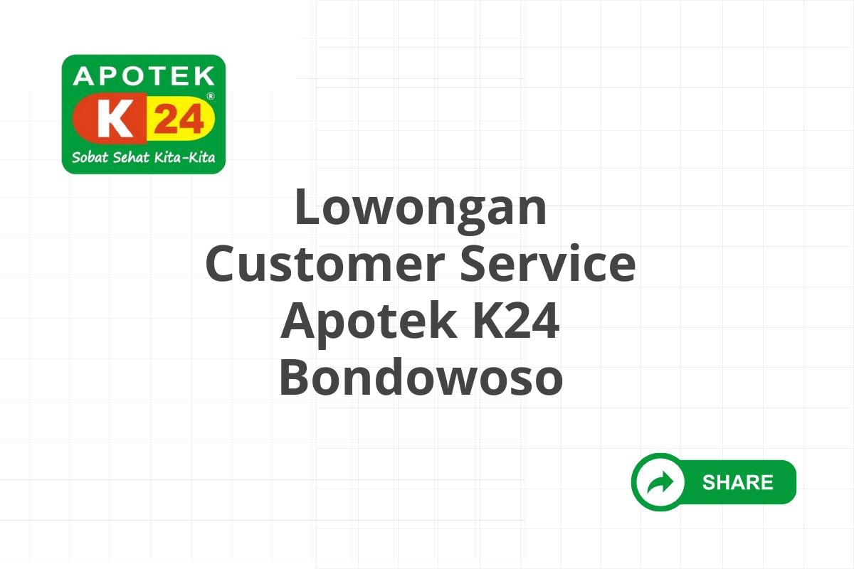 Lowongan Customer Service Apotek K24 Bondowoso