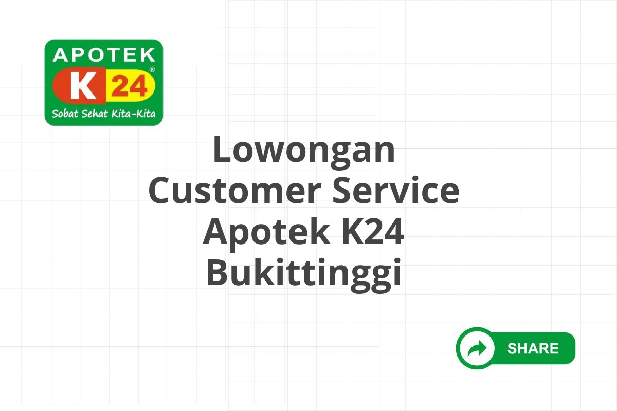 Lowongan Customer Service Apotek K24 Bukittinggi