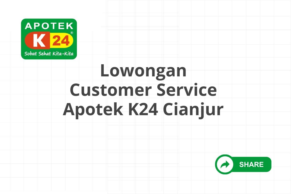 Lowongan Customer Service Apotek K24 Cianjur