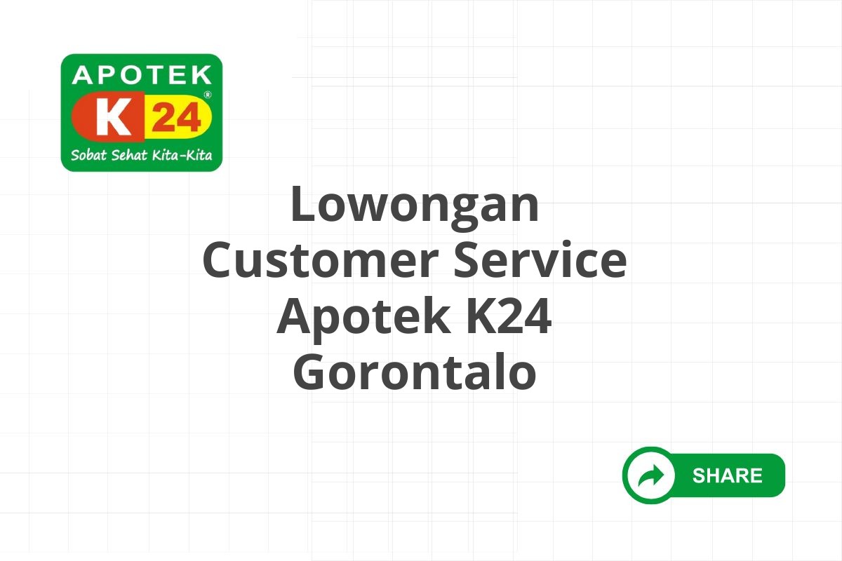 Lowongan Customer Service Apotek K24 Gorontalo