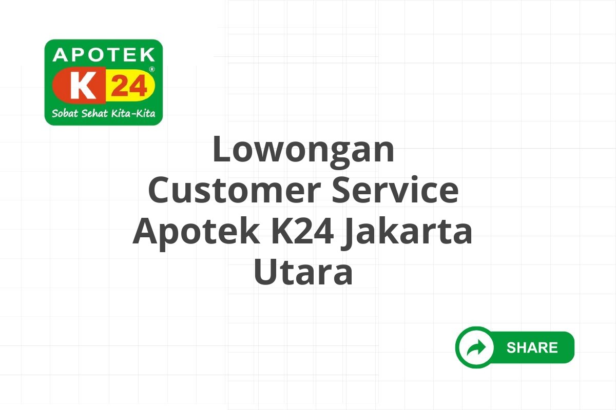 Lowongan Customer Service Apotek K24 Jakarta Utara