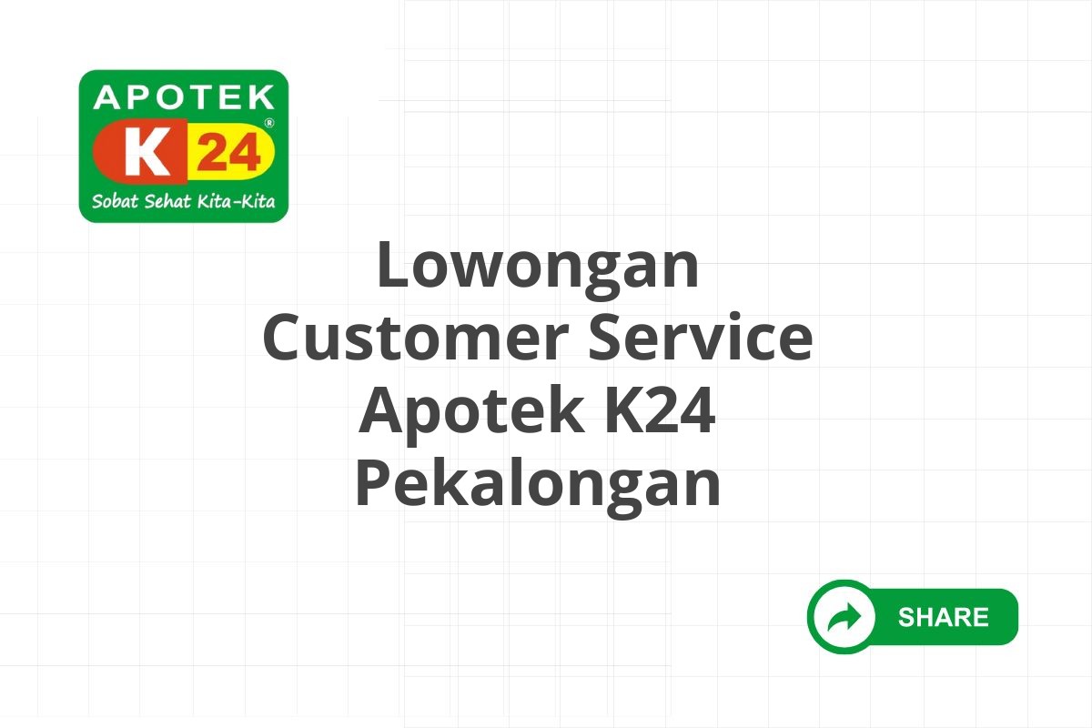 Lowongan Customer Service Apotek K24 Pekalongan