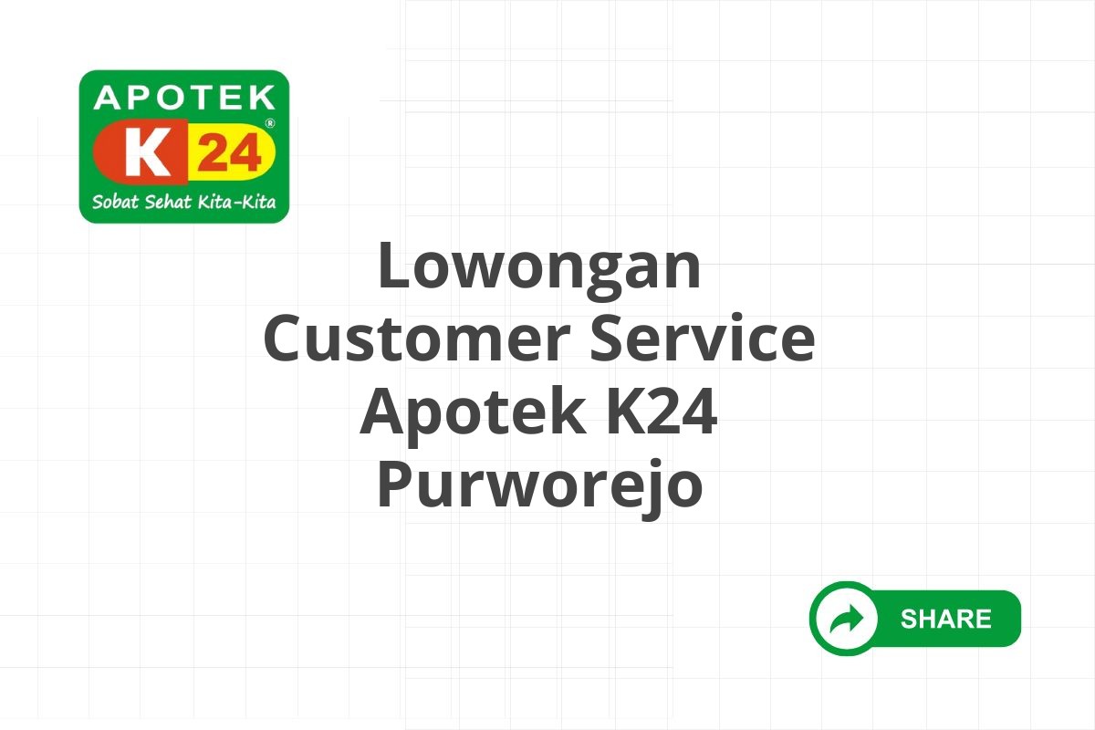 Lowongan Customer Service Apotek K24 Purworejo