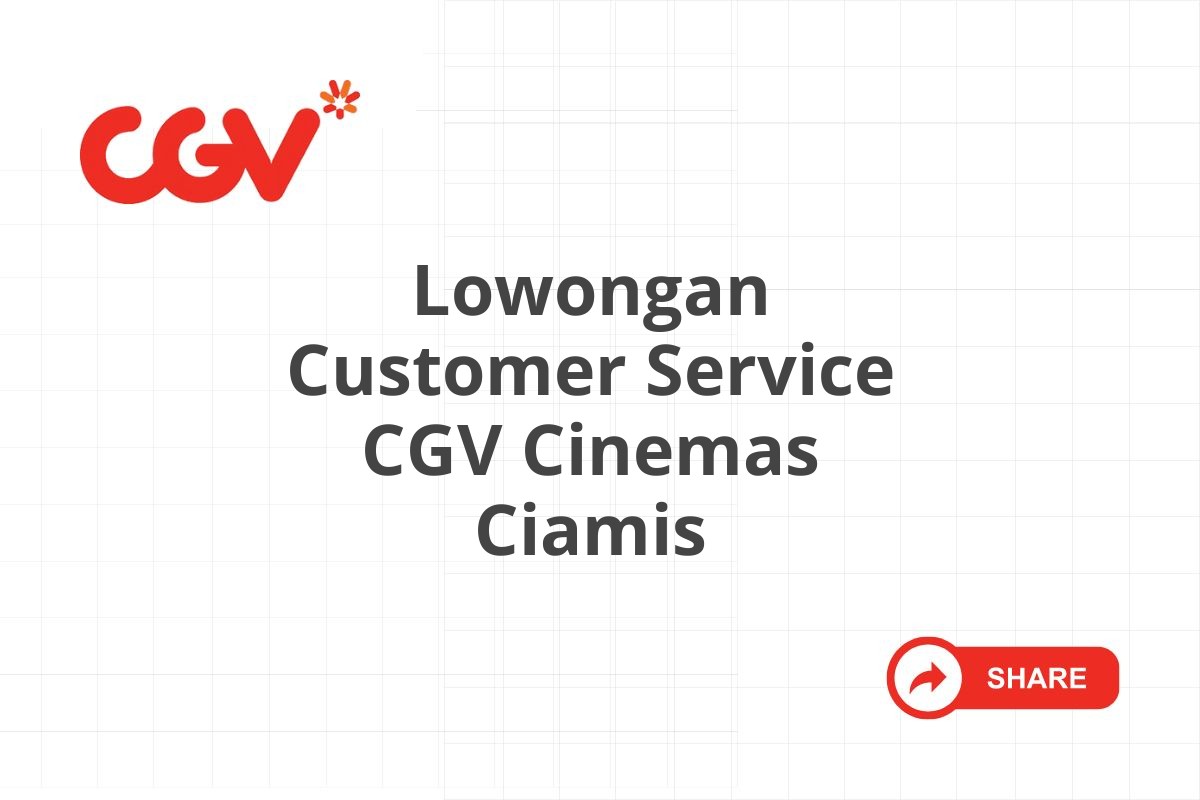 Lowongan Customer Service CGV Cinemas Ciamis