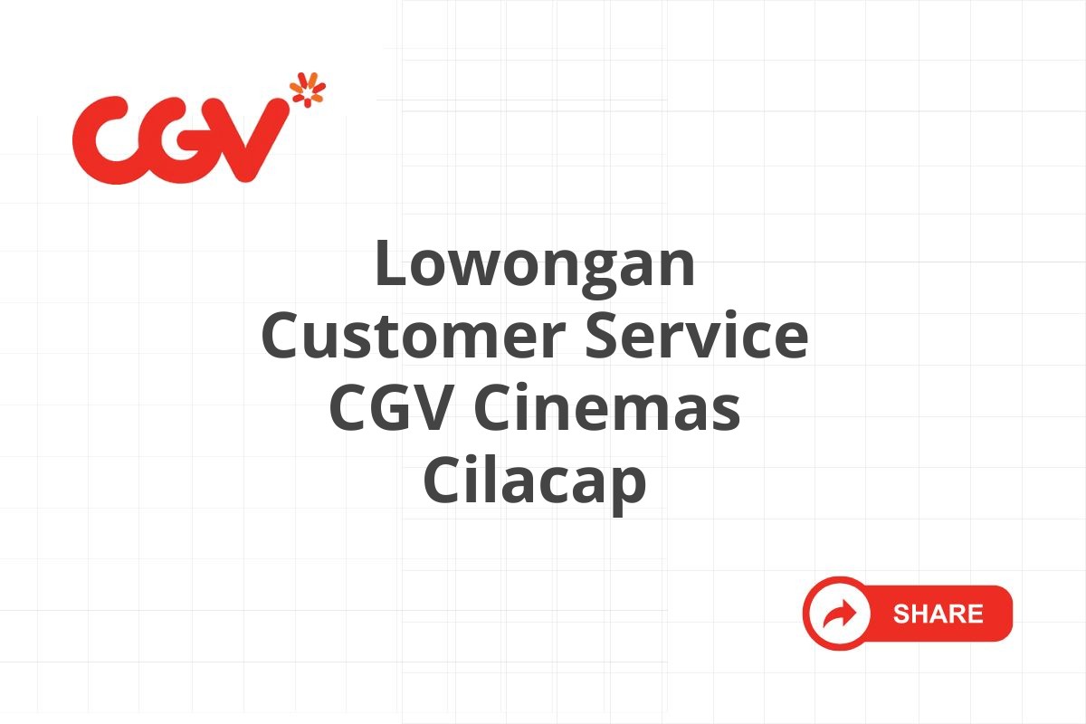 Lowongan Customer Service CGV Cinemas Cilacap