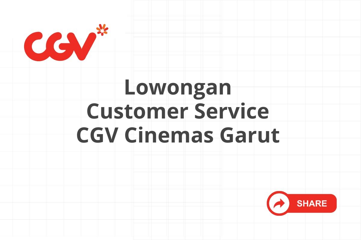 Lowongan Customer Service CGV Cinemas Garut