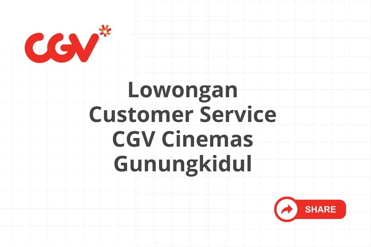 Lowongan Customer Service CGV Cinemas Gunungkidul