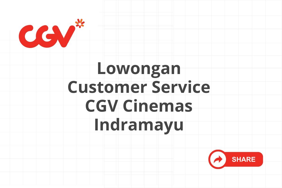 Lowongan Customer Service CGV Cinemas Indramayu