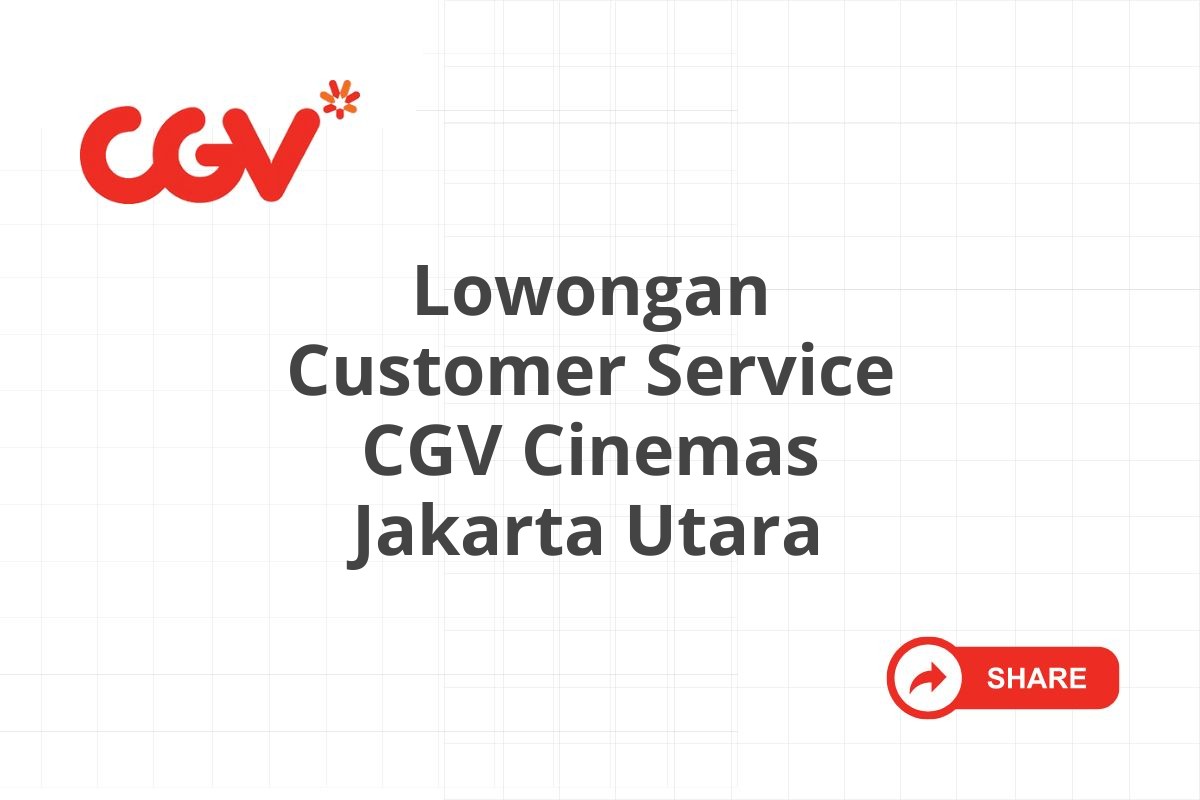 Lowongan Customer Service CGV Cinemas Jakarta Utara