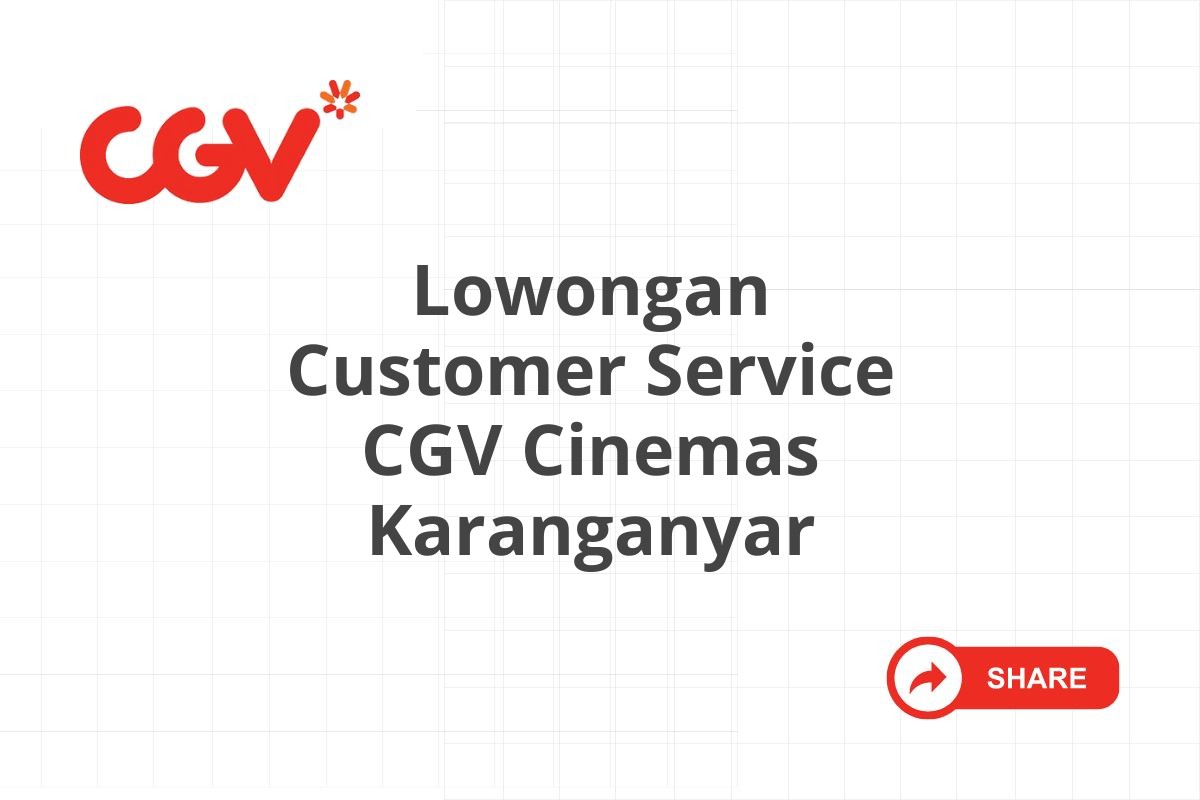 Lowongan Customer Service CGV Cinemas Karanganyar