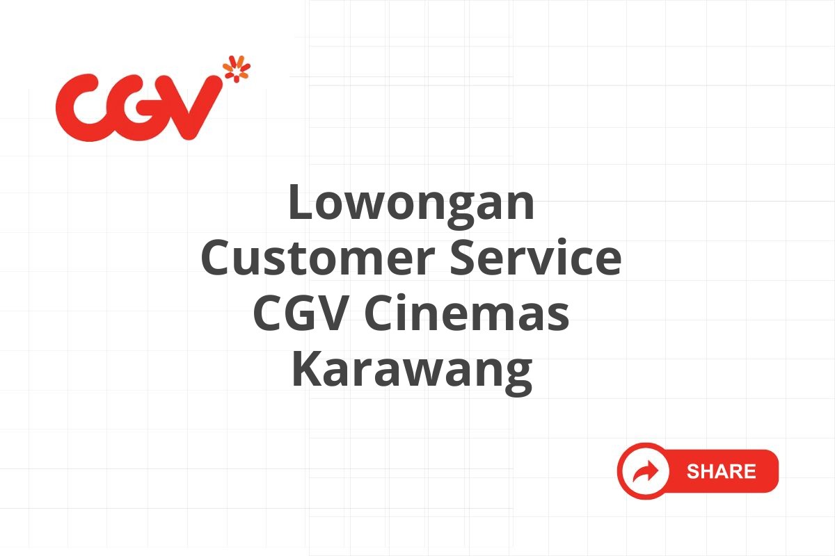 Lowongan Customer Service CGV Cinemas Karawang