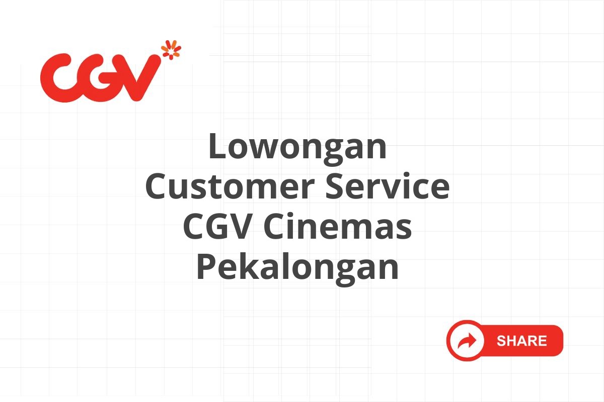 Lowongan Customer Service CGV Cinemas Pekalongan