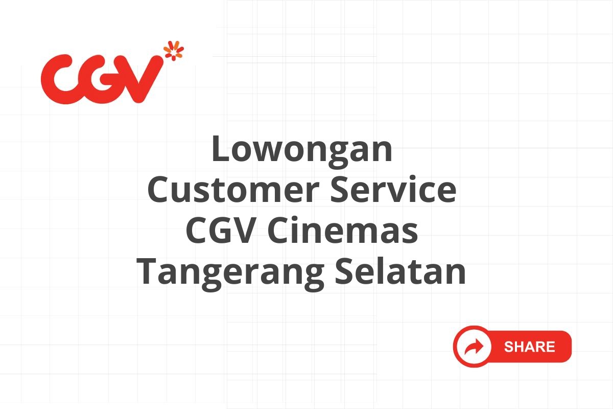 Lowongan Customer Service CGV Cinemas Tangerang Selatan