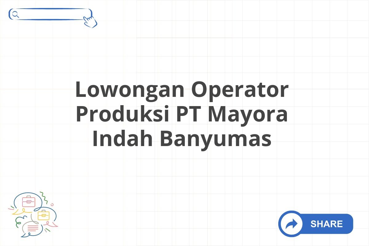 Lowongan Operator Produksi PT Mayora Indah Banyumas