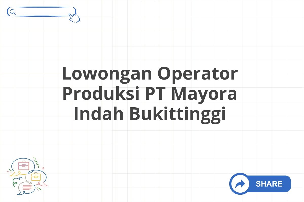 Lowongan Operator Produksi PT Mayora Indah Bukittinggi