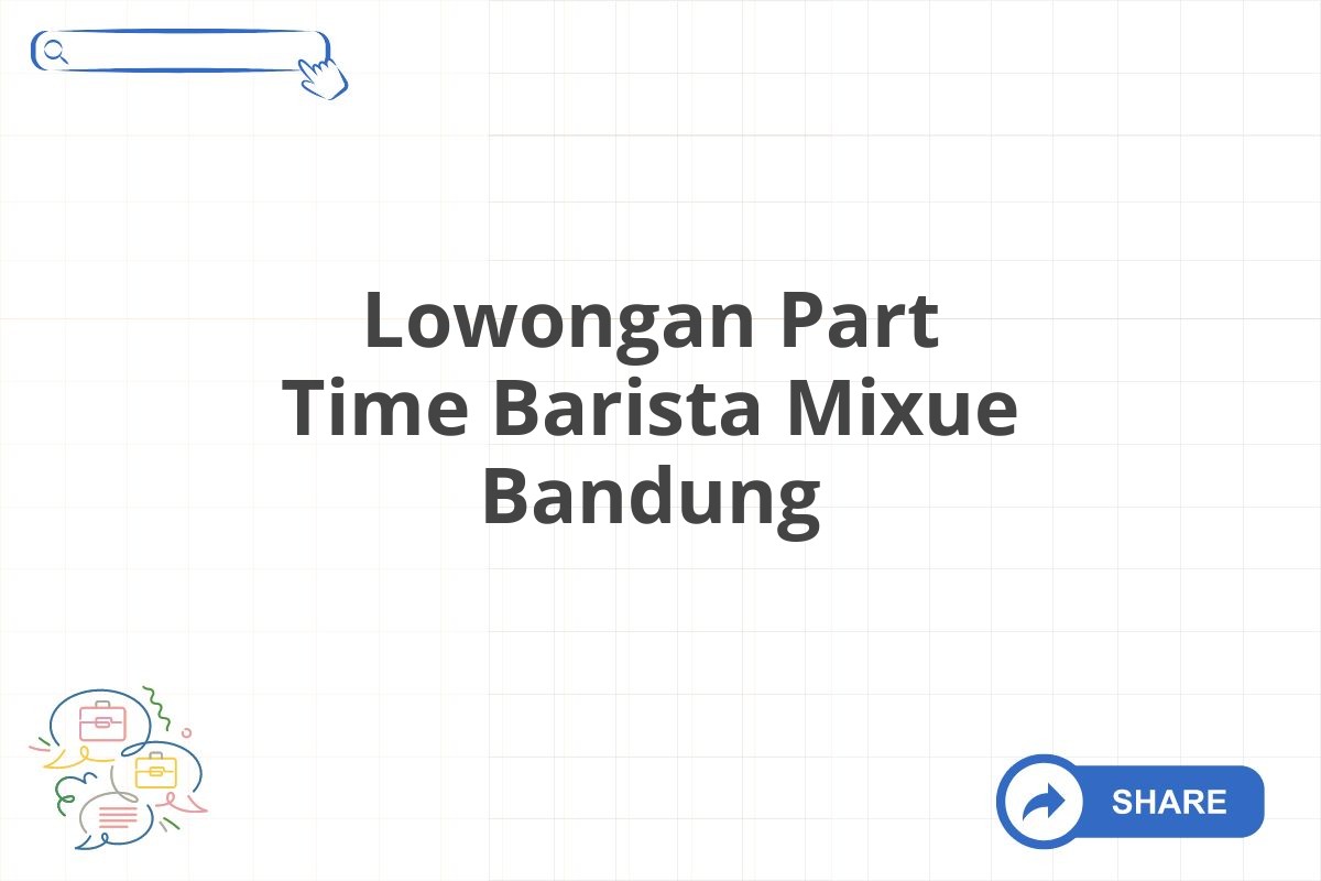 Lowongan Part Time Barista Mixue Bandung