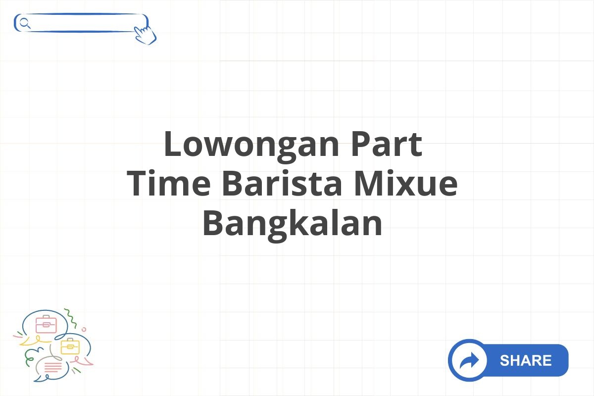 Lowongan Part Time Barista Mixue Bangkalan