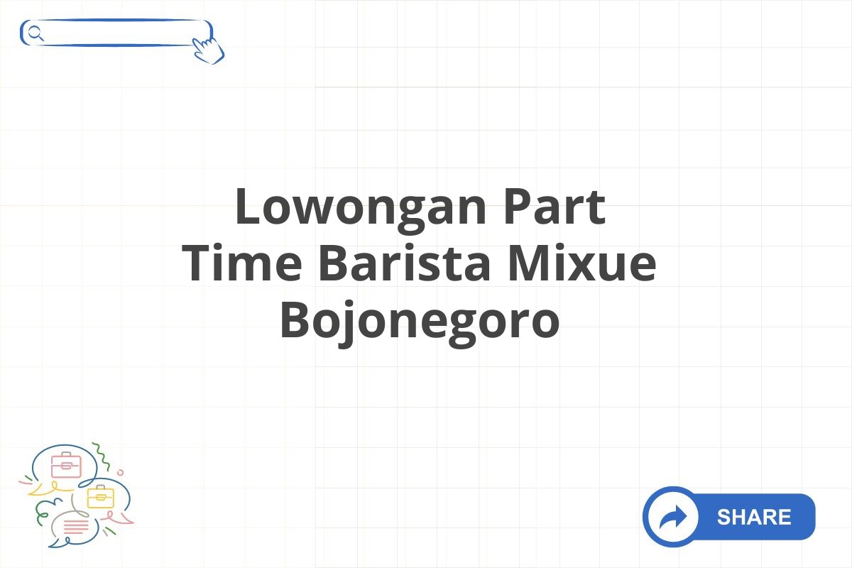 Lowongan Part Time Barista Mixue Bojonegoro