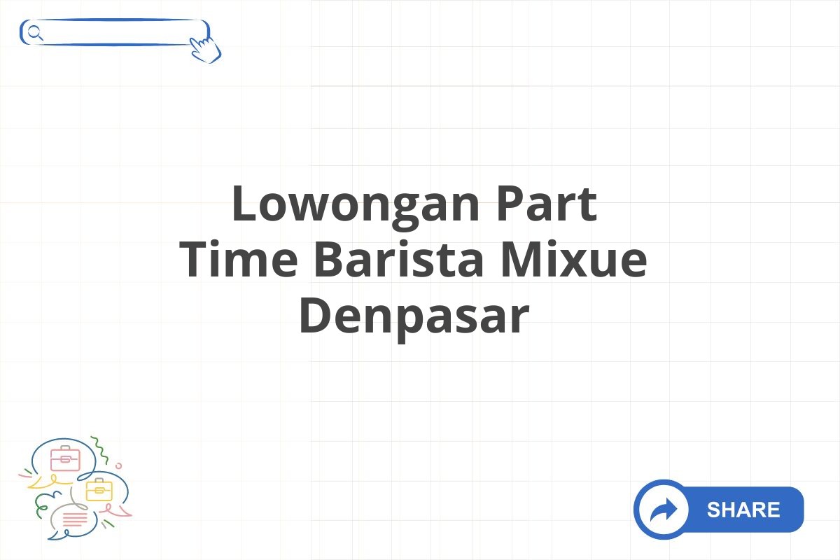 Lowongan Part Time Barista Mixue Denpasar