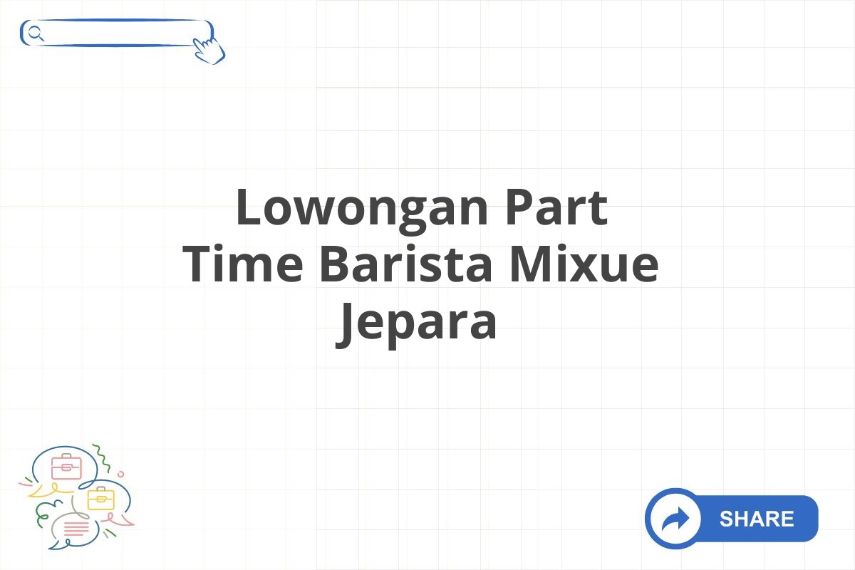 Lowongan Part Time Barista Mixue Jepara