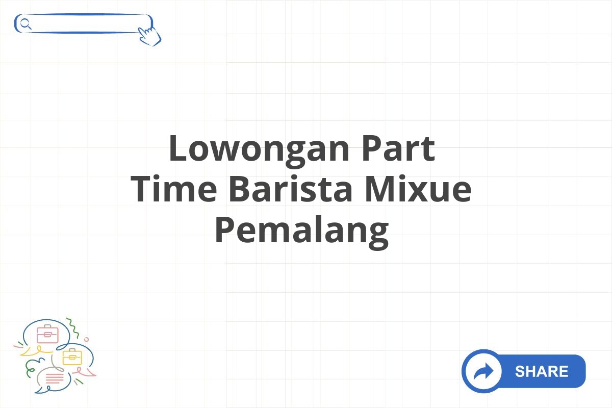 Lowongan Part Time Barista Mixue Pemalang