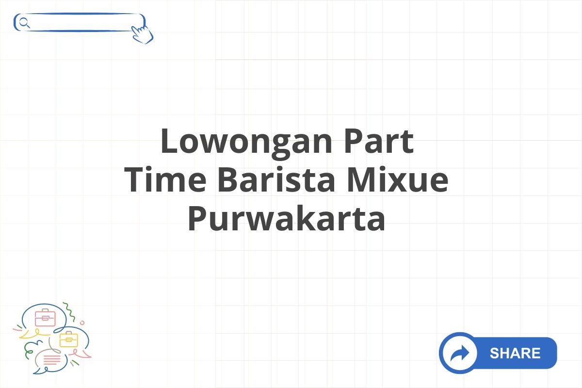 Lowongan Part Time Barista Mixue Purwakarta