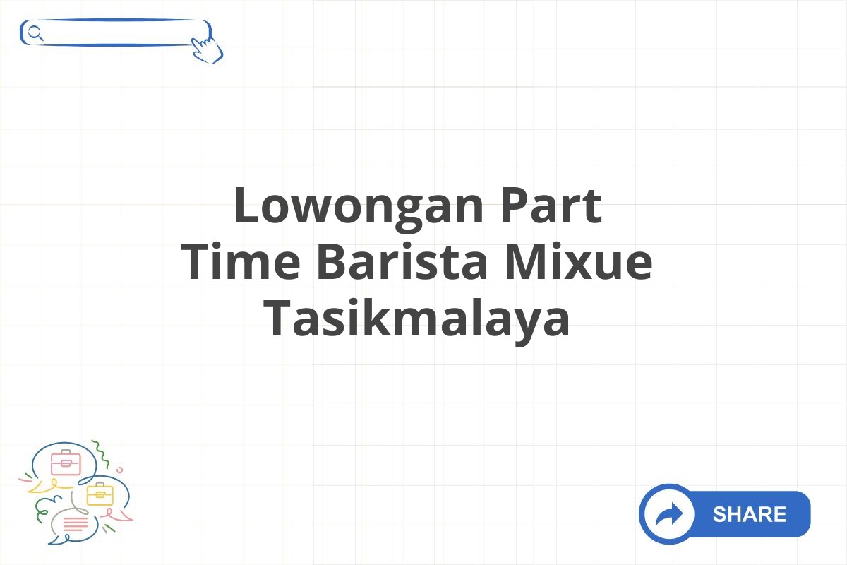 Lowongan Part Time Barista Mixue Tasikmalaya