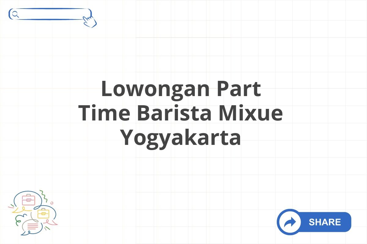 Lowongan Part Time Barista Mixue Yogyakarta