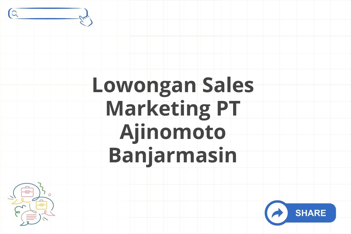 Lowongan Sales Marketing PT Ajinomoto Banjarmasin