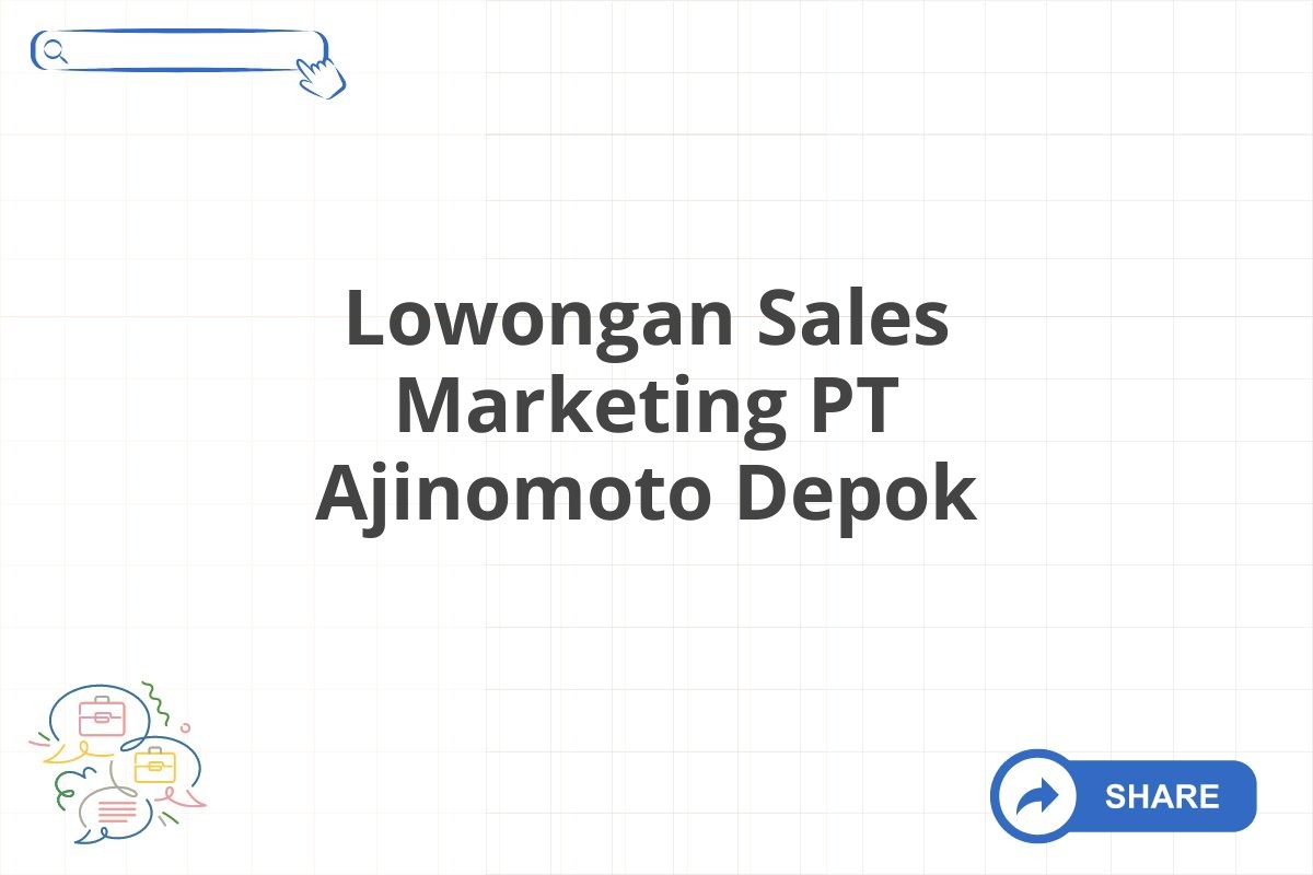 Lowongan Sales Marketing PT Ajinomoto Depok