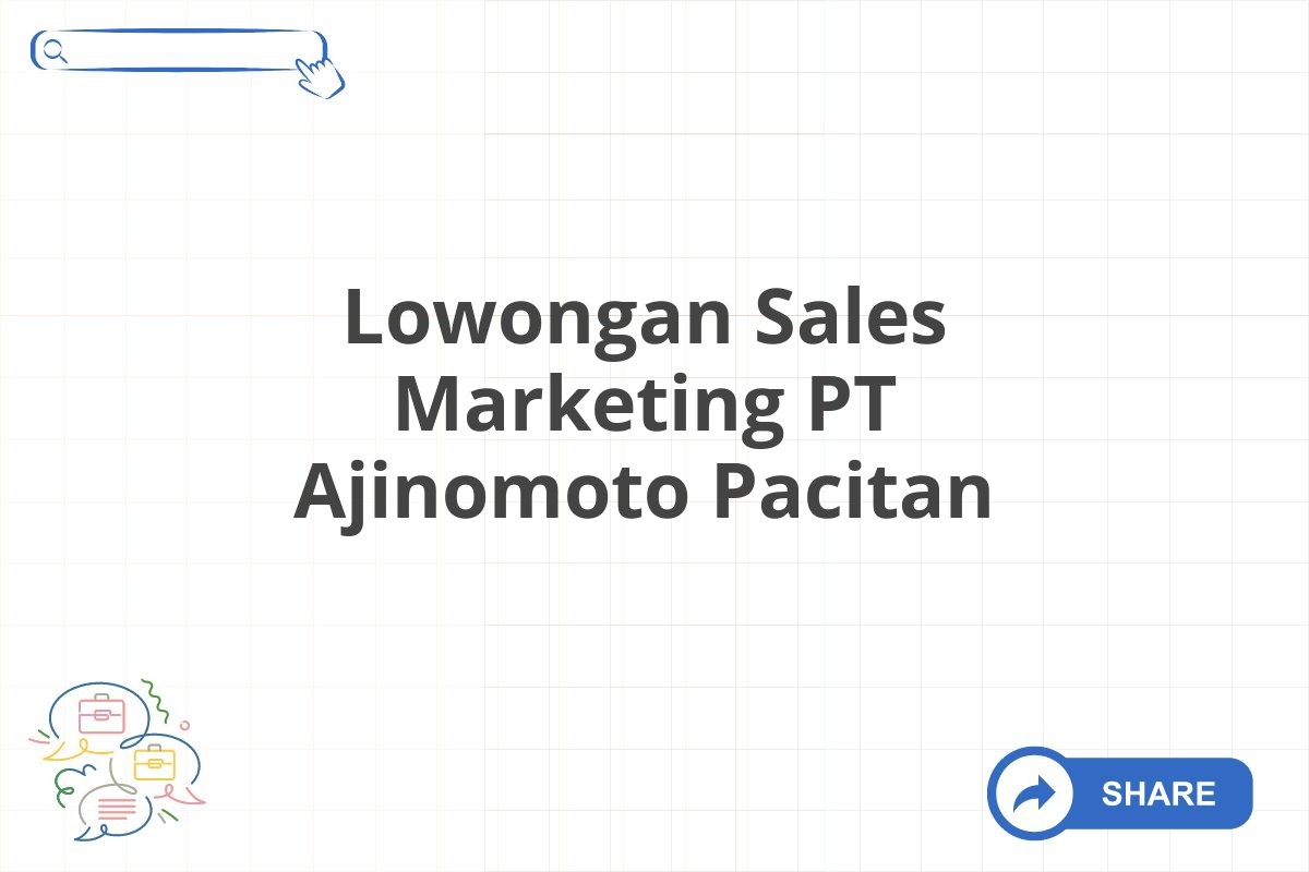 Lowongan Sales Marketing PT Ajinomoto Pacitan