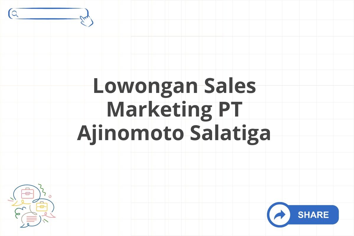 Lowongan Sales Marketing PT Ajinomoto Salatiga