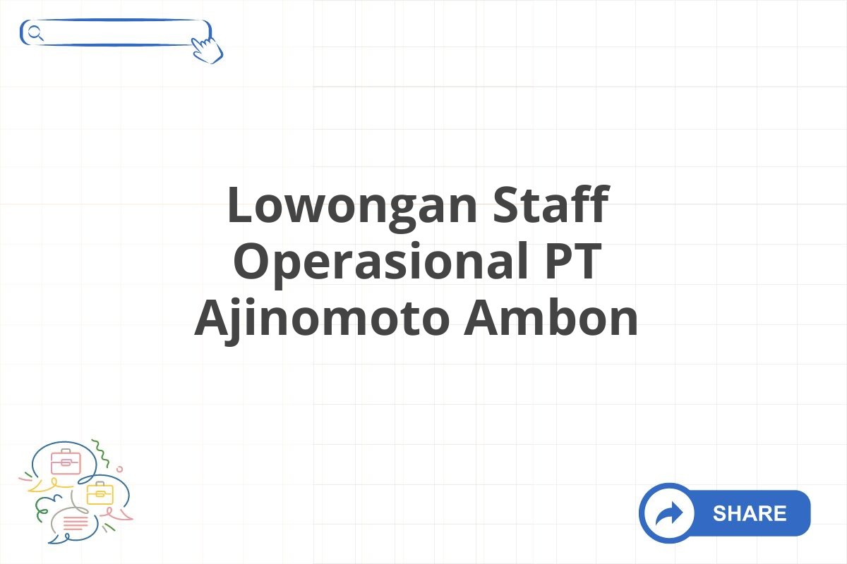 Lowongan Staff Operasional PT Ajinomoto Ambon